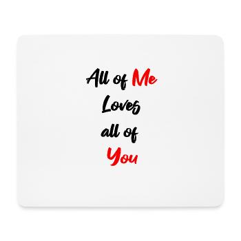 All of me loves all of you - Mousepad (Querformat) - Weiß - Vorne