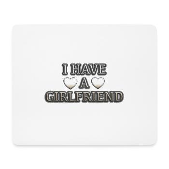 I Have A Girlfriend - Mouse Pad (horizontal) - white - Front