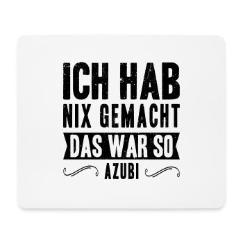 Ich hab nix gemacht, das war so! Azubi Spruch Job - Mousepad (Querformat) - Weiß - Vorne