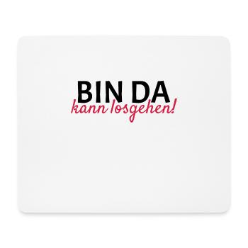 Bin da Kann losgehen - Mousepad (Querformat) - Weiß - Vorne