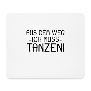 Aus dem Weg ich muss tanzen Spruch - Mousepad (Querformat) - Weiß - Vorne