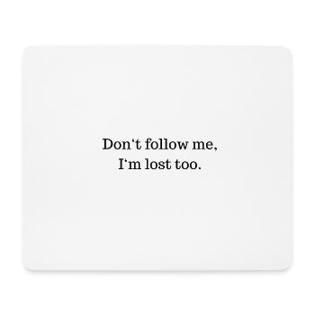 Don't follow me, I'm lost too. - Mousepad (Querformat) - Weiß - Vorne