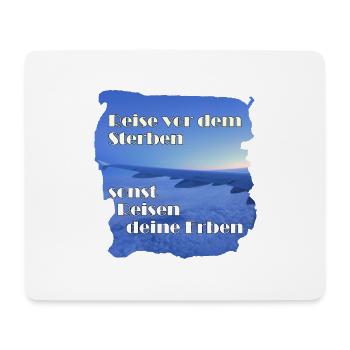 Reise vor dem Sterben, sonst reisen deine Erben - Mousepad (Querformat) - Weiß - Vorne