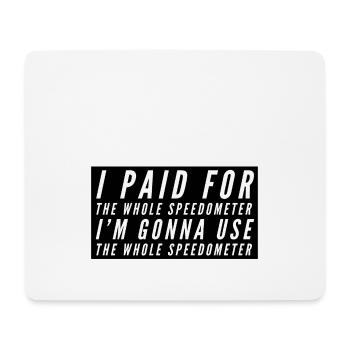 I paid for the whole Speedometer - Mousepad (Querformat) - Weiß - Vorne