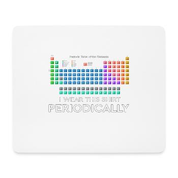 I Wear this Shirt Periodically Periodic Table - Mouse Pad (horizontal) - white - Front