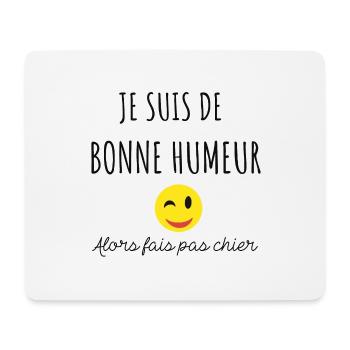 Je suis de bonne humeur alors fais pas chier - Tapis de souris (format paysage) - blanc - Devant