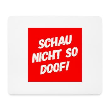 Schau nicht so Doof - Mousepad (Querformat) - Weiß - Vorne