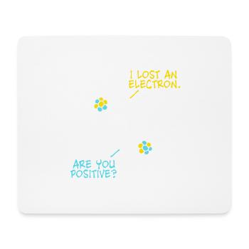 Lost an Electron - are you positive? Physik Witz - Mousepad (Querformat) - Weiß - Vorne