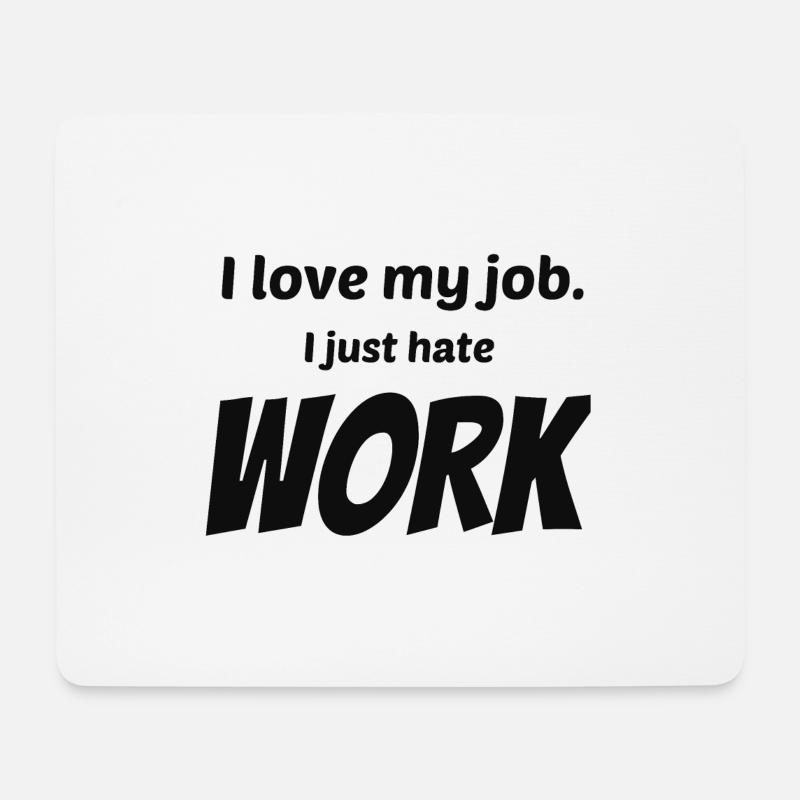I Love My Job I Just Hate Work - Mousepad (Querformat) - Weiß