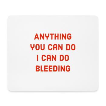 Anything you can do i can do bleeding - Mouse Pad (horizontal) - white - Front