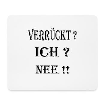 Lustiger Spruch Verrückt ? ICH ? NEE!! - Mousepad (Querformat) - Weiß - Vorne
