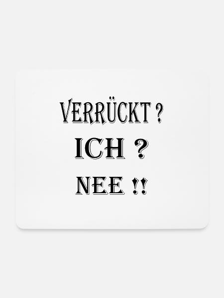 Lustiger Spruch Verrückt ? ICH ? NEE!! - Mousepad (Querformat) - Weiß