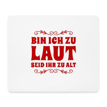 bin ich zu laut, seid ihr zu alt - Mousepad (Querformat) - Weiß - Vorne