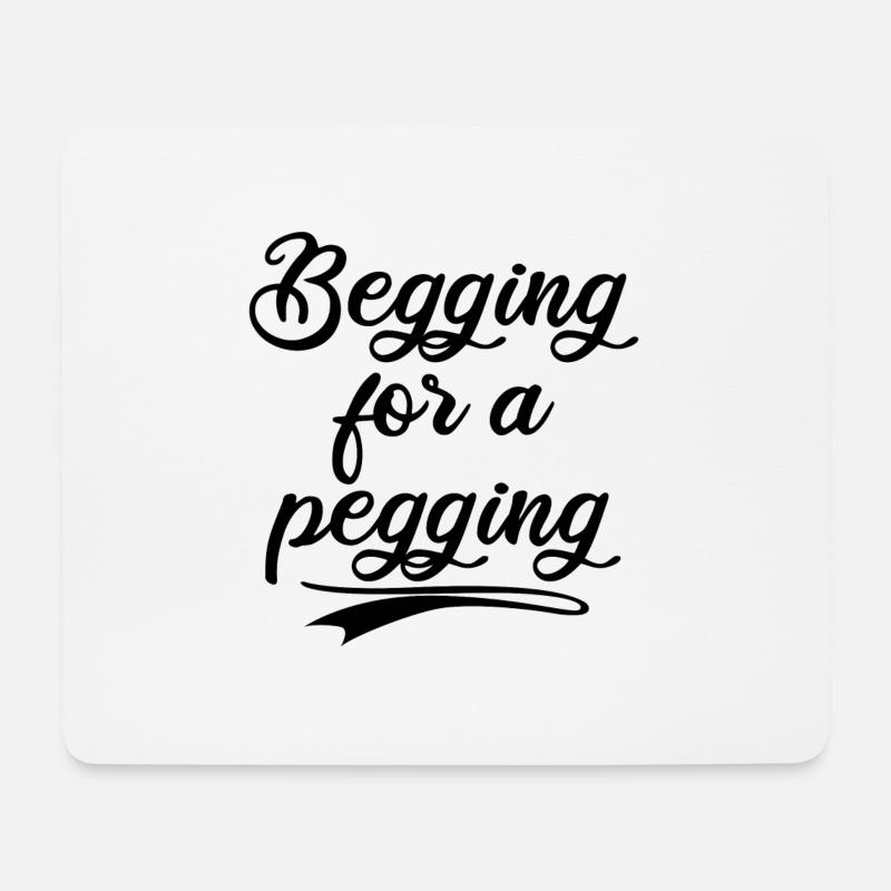 Begging for a pegging - Mouse Pad (horizontal) - white