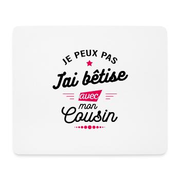JE PEUX PAS J'AI BÊTISE AVEC MON COUSIN - Tapis de souris (format paysage) - blanc - Devant
