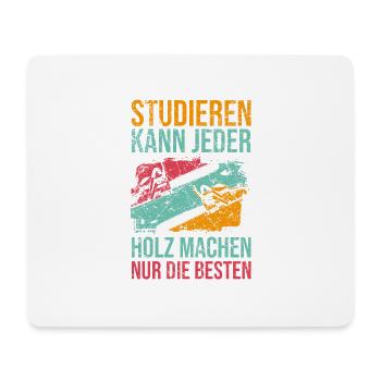 Studieren kann jeder Holz machen nur die besten - Mousepad (Querformat) - Weiß - Vorne