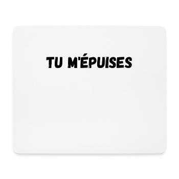 Tu m'épuises - t shirt humour - phrase français - Tapis de souris (format paysage) - blanc - Devant
