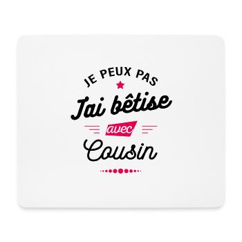 JE PEUX PAS J'AI BÊTISE AVEC COUSIN - Tapis de souris (format paysage) - blanc - Devant