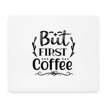 But First Coffee - Mouse Pad (horizontal) - white - Front