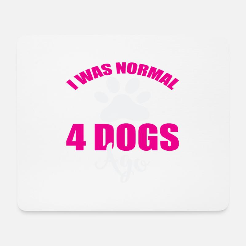 I was normal 4 dogs ago - Mousepad (Querformat) - Weiß
