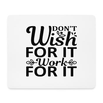 Don't wish for it work for it - Mouse Pad (horizontal) - white - Front