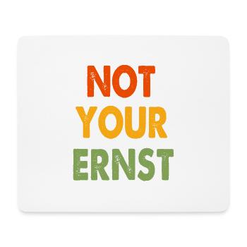 NOT YOUR ERNST - Mousepad (Querformat) - Weiß - Vorne