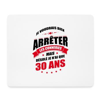 JE N'AI QUE 30 ANS POUR ARRÊTER LES CONNERIES - Tapis de souris (format paysage) - blanc - Devant
