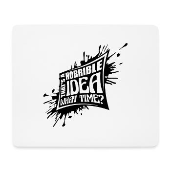 Thats a horrible Idea - Mouse Pad (horizontal) - white - Front