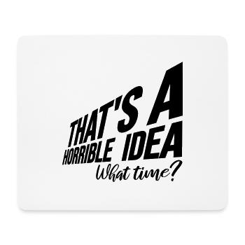 Thats a horrible Idea - Mouse Pad (horizontal) - white - Front