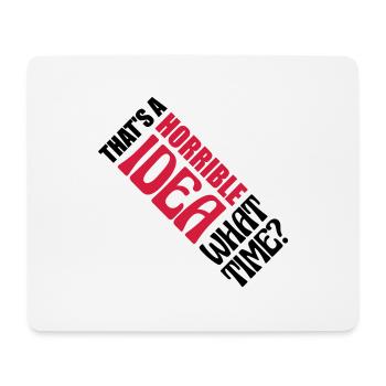 Thats a horrible Idea - Mouse Pad (horizontal) - white - Front