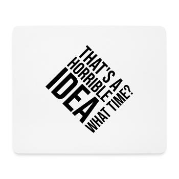 Thats a horrible Idea - Mouse Pad (horizontal) - white - Front
