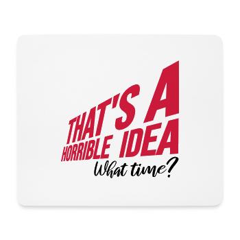 Thats a horrible Idea - Mouse Pad (horizontal) - white - Front