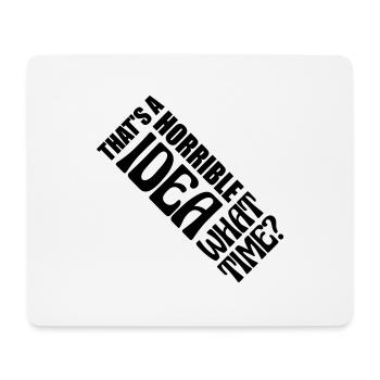 Thats a horrible Idea - Mouse Pad (horizontal) - white - Front