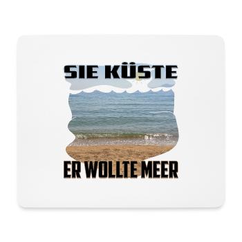 Sie Küste - Er wollte Meer / eindeutig zweideutig - Mousepad (Querformat) - Weiß - Vorne