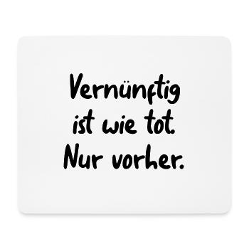 Vernünftig ist wie tot. Nur vorher. - Mousepad (Querformat) - Weiß - Vorne