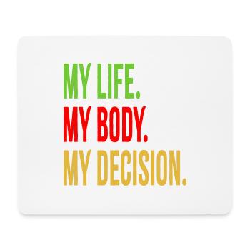 My Life. My Body. My Decision. - Mouse Pad (horizontal) - white - Front