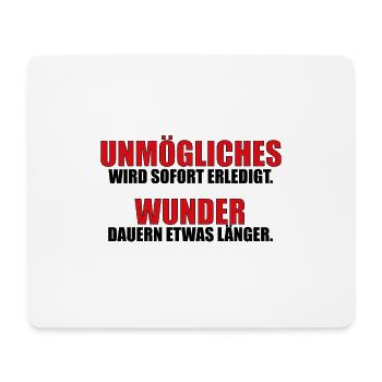 UNMÖGLICHES WIRD SOFORT ERLEDIGT. WUNDER DAUERN... - Mousepad (Querformat) - Weiß - Vorne