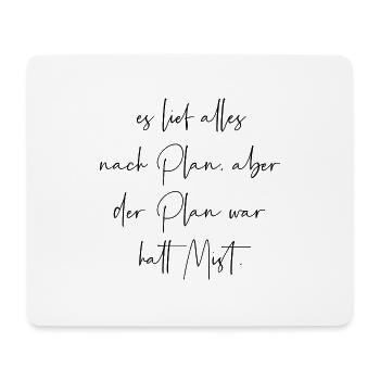 Es lief alles nach Plan aber der Plan war Mist - Mousepad (Querformat) - Weiß - Vorne
