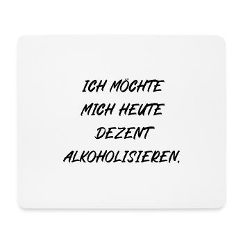 Ich möchte mich heute dezent alkoholisieren - Mousepad (Querformat) - Weiß - Vorne