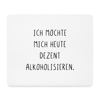 Ich möchte mich heute dezent alkoholisieren - Mousepad (Querformat) - Weiß - Vorne