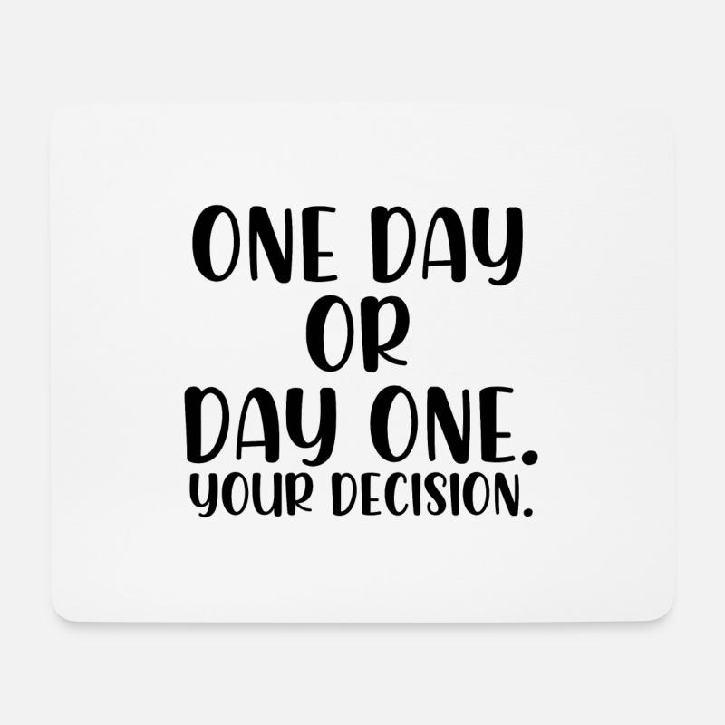 One day or day one your decision - Mousepad (Querformat) - Weiß