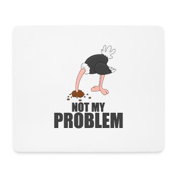 STRAUß - NOT MY PROBLEM - TIER - TIERISCH - Mousepad (Querformat) - Weiß - Vorne