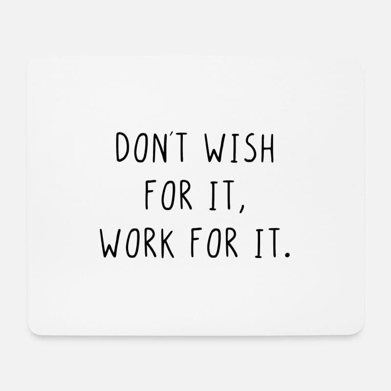 Dont wish for it work for it - Mouse Pad (horizontal) - white