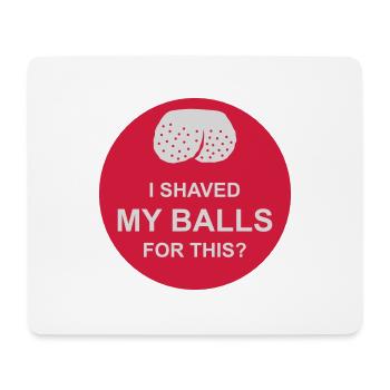 I shaved my balls - Mouse Pad (horizontal) - white - Front