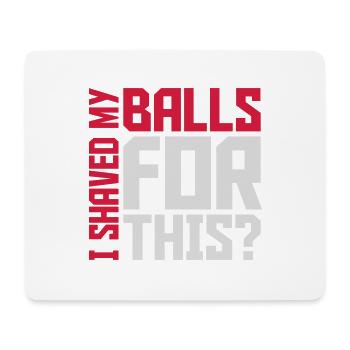I shaved my balls - Mouse Pad (horizontal) - white - Front