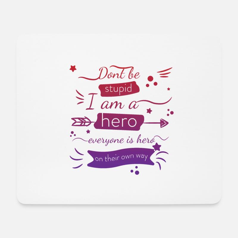 Sei nicht dumm, ich bin ein Held, jeder ist ein Held Zitat - Mousepad (Querformat) - Weiß