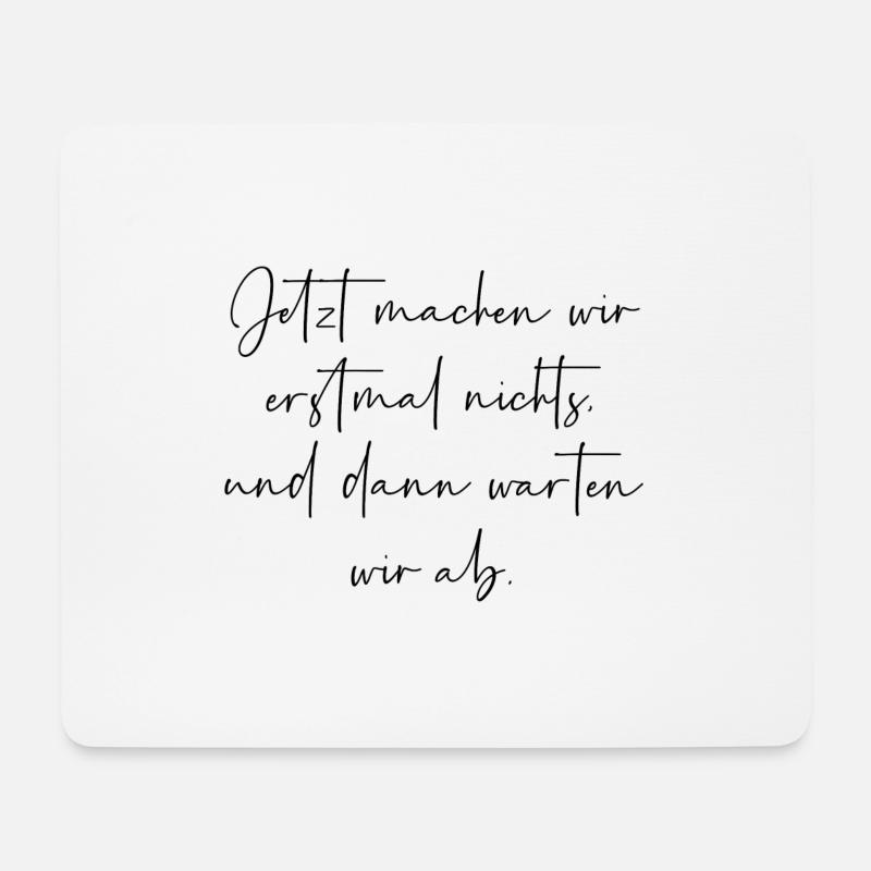 Jetzt machen wir erstmal nichts dann warten wir ab - Mousepad (Querformat) - Weiß