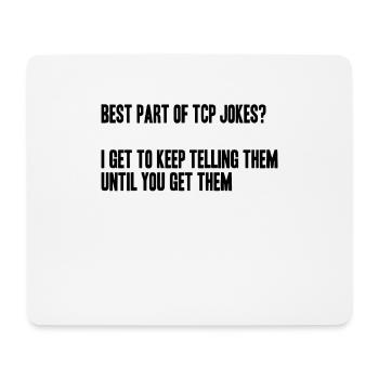 best part of tcp jokes? I tell them till u get it - Mousepad (Querformat) - Weiß - Vorne