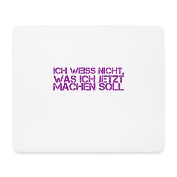 was soll ich jetzt machen? - Mousepad (Querformat) - Weiß - Vorne