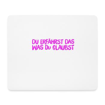 du erfährst das was du glaubst - Mousepad (Querformat) - Weiß - Vorne